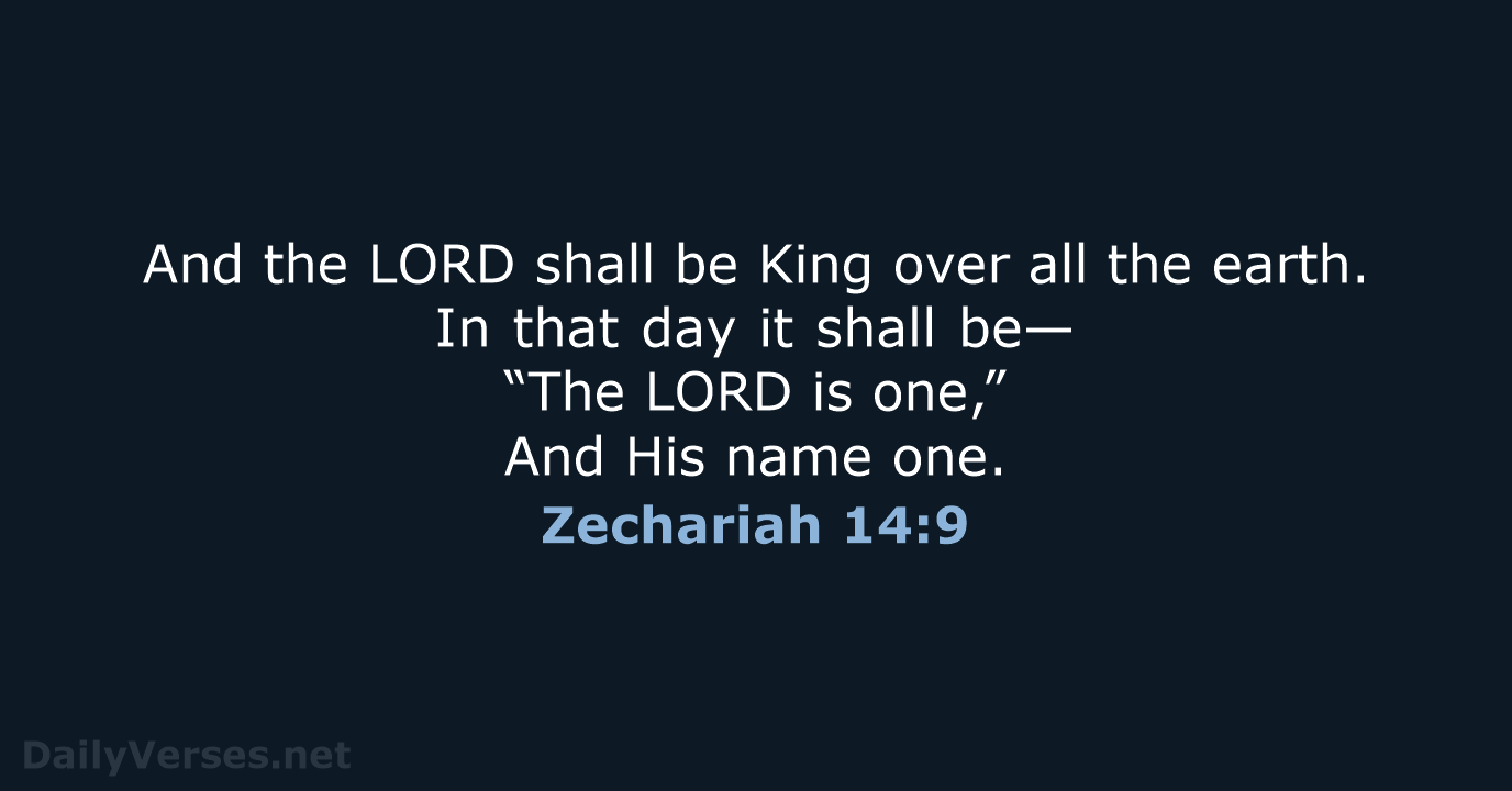 And the LORD shall be King over all the earth. In that… Zechariah 14:9