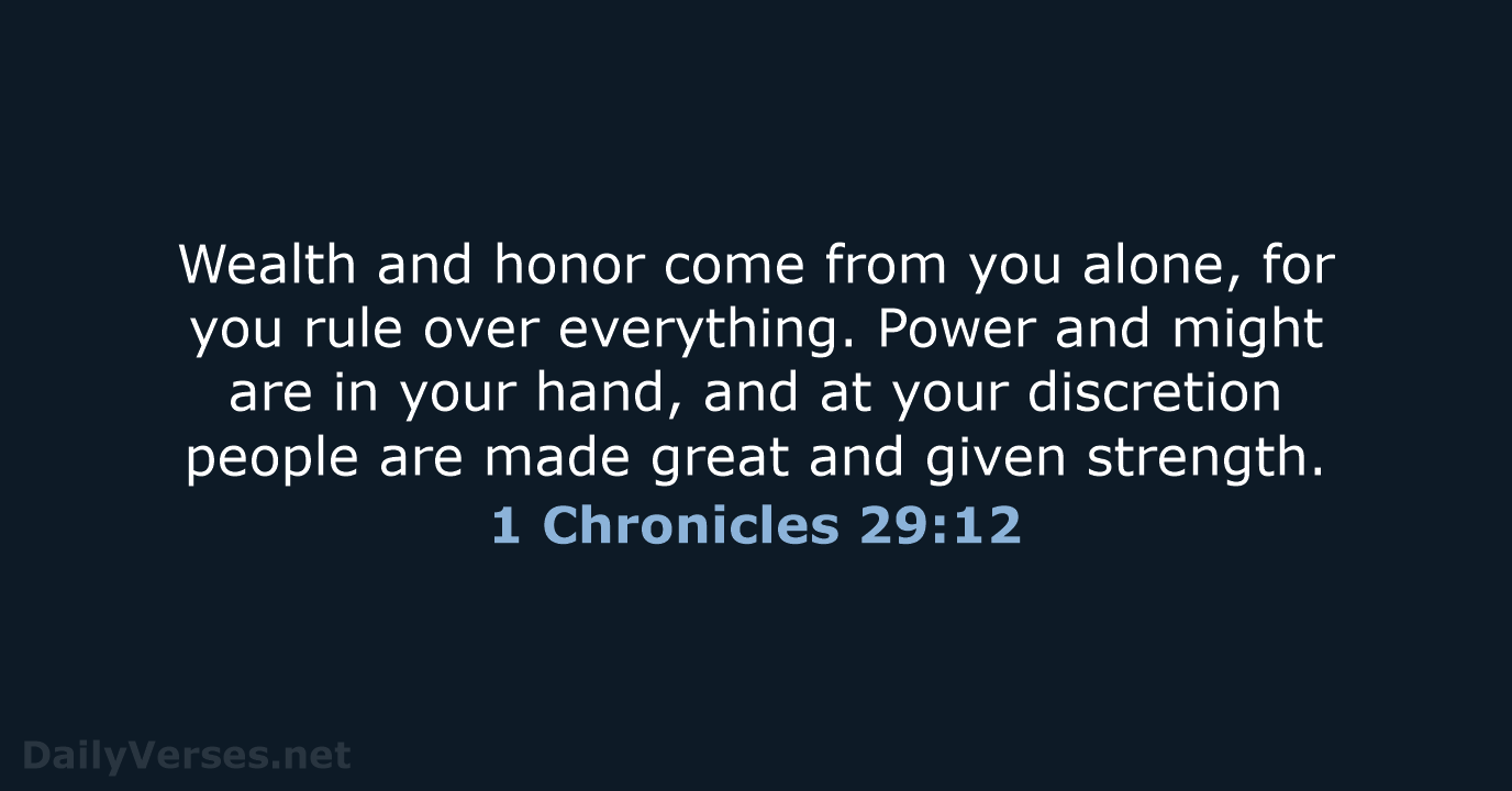 1 Chronicles 29:12 - NLT
