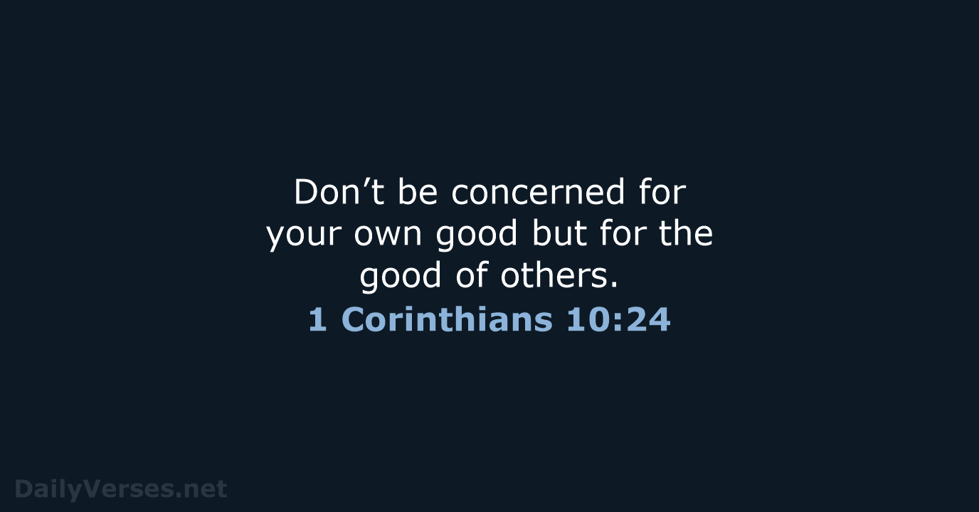 1 Corinthians 10:24 - NLT