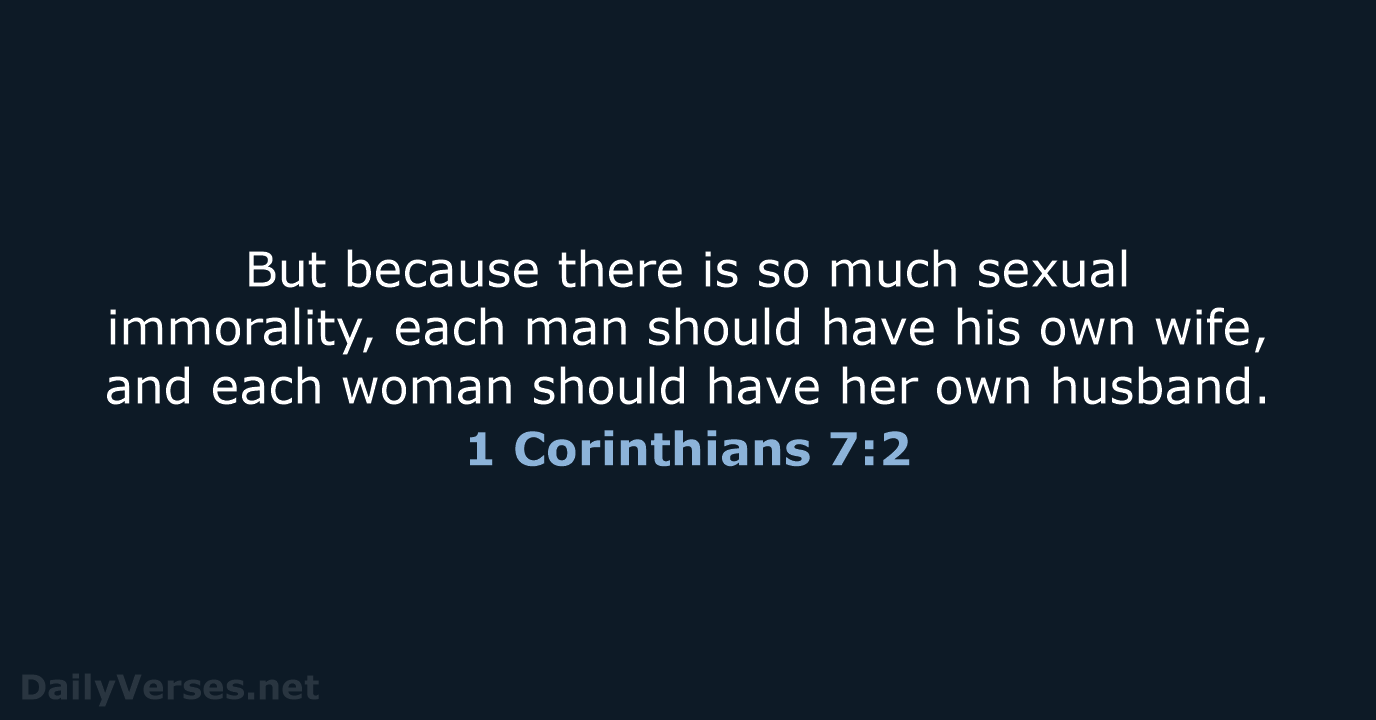 But because there is so much sexual immorality, each man should have… 1 Corinthians 7:2
