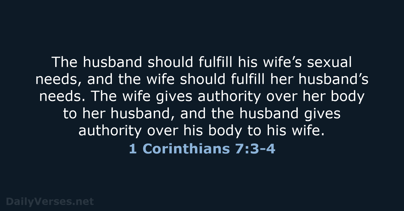 The husband should fulfill his wife’s sexual needs, and the wife should… 1 Corinthians 7:3-4