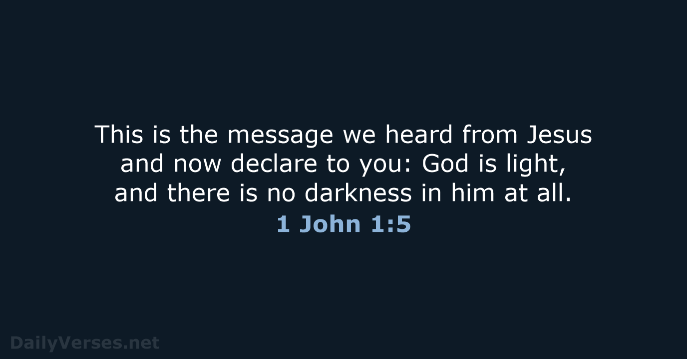 This is the message we heard from Jesus and now declare to… 1 John 1:5