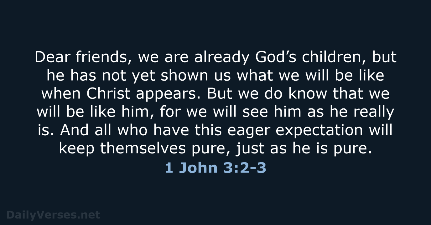 1 John 3:2-3 - NLT