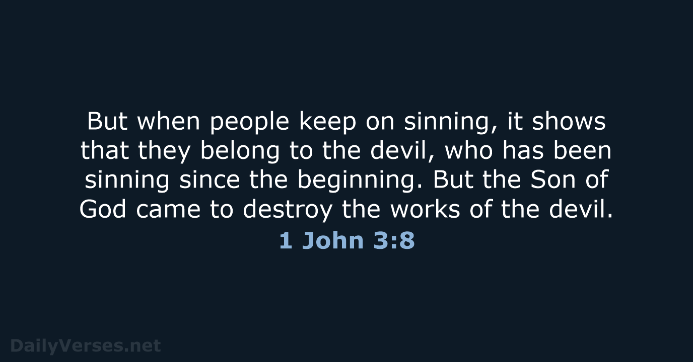 But when people keep on sinning, it shows that they belong to… 1 John 3:8