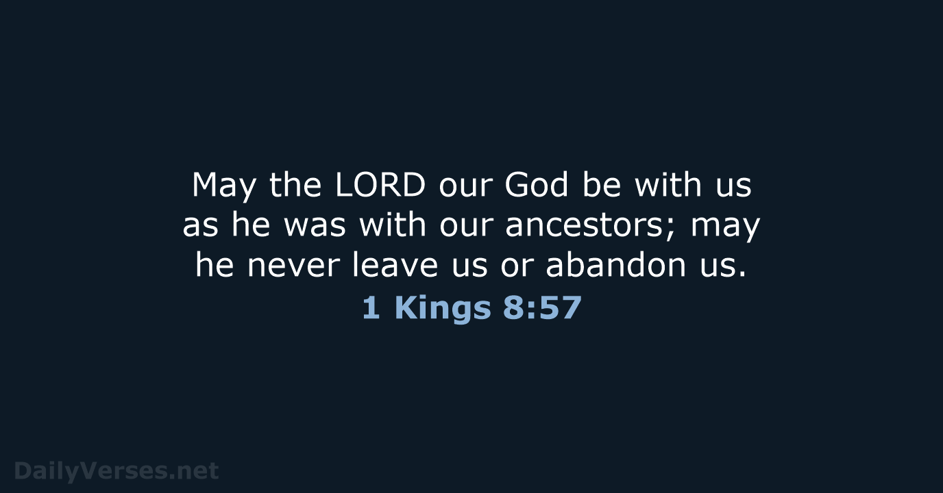 May the LORD our God be with us as he was with… 1 Kings 8:57