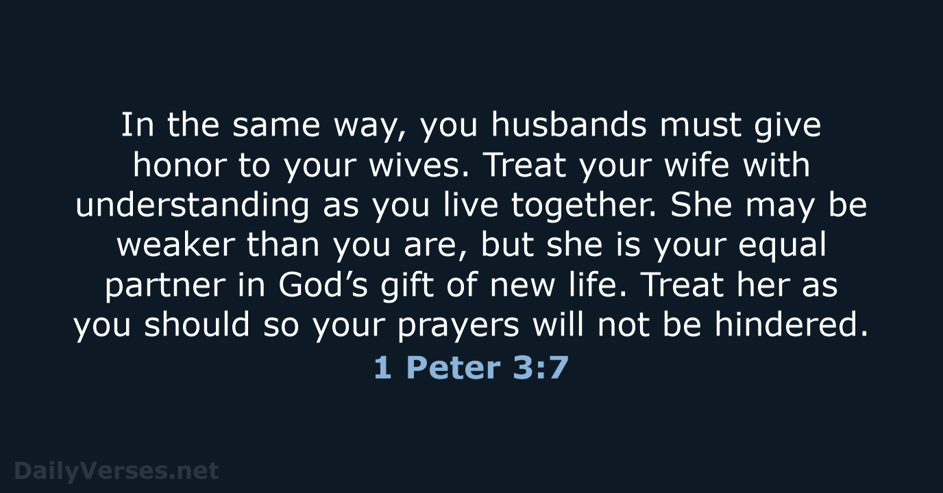 In the same way, you husbands must give honor to your wives… 1 Peter 3:7