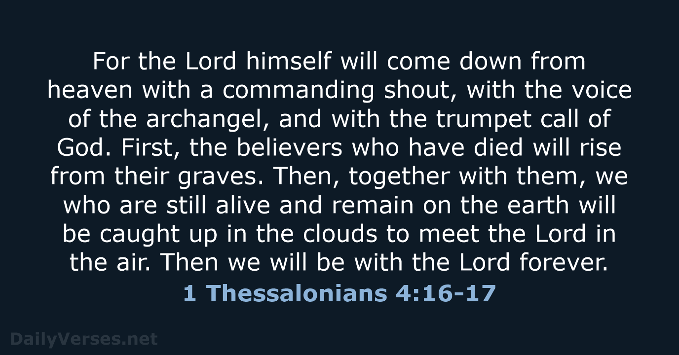 For the Lord himself will come down from heaven with a commanding… 1 Thessalonians 4:16-17