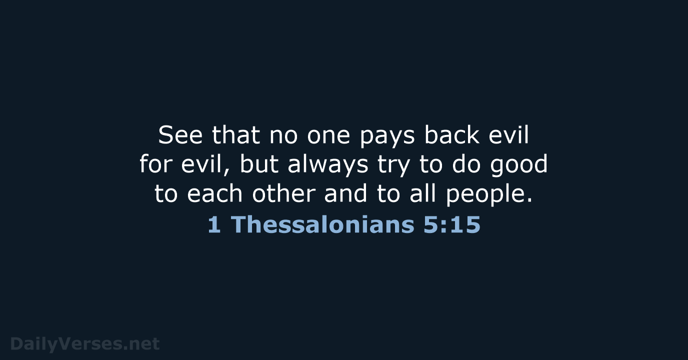 1 Thessalonians 5:15 - NLT