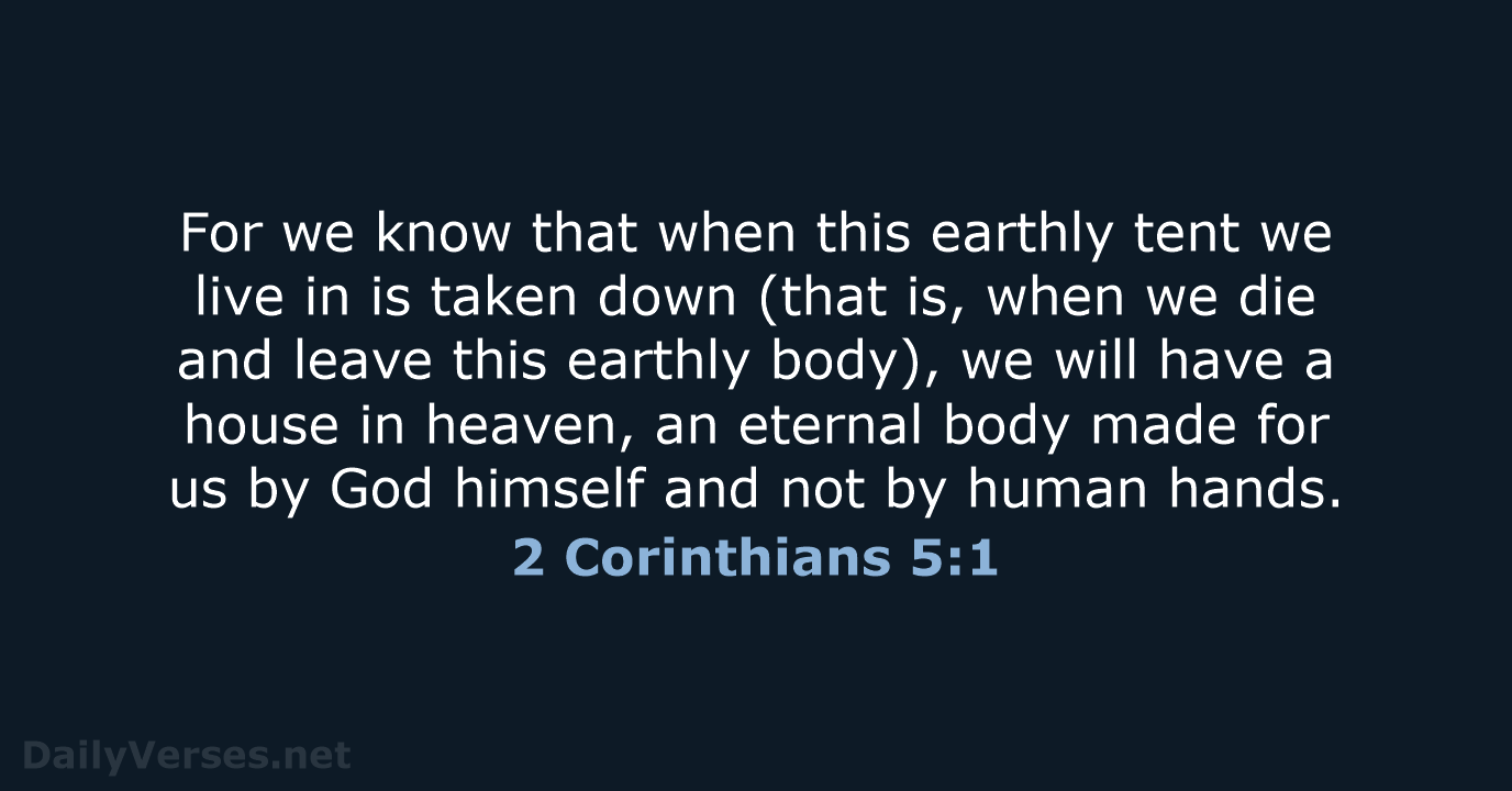 For we know that when this earthly tent we live in is… 2 Corinthians 5:1