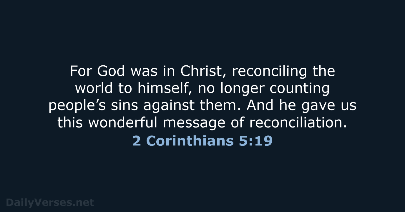 For God was in Christ, reconciling the world to himself, no longer… 2 Corinthians 5:19