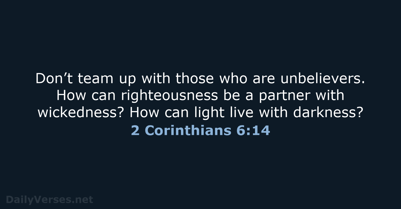 2 Corinthians 6:14 - NLT
