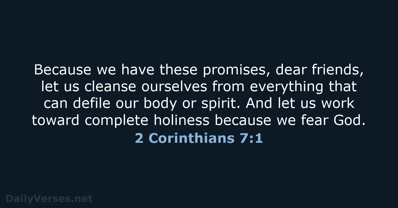 Because we have these promises, dear friends, let us cleanse ourselves from… 2 Corinthians 7:1