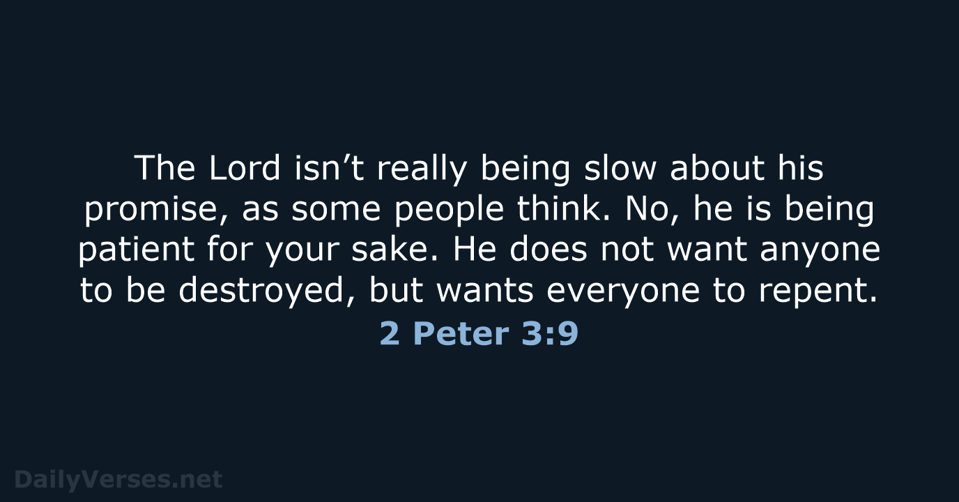 The Lord isn’t really being slow about his promise, as some people… 2 Peter 3:9