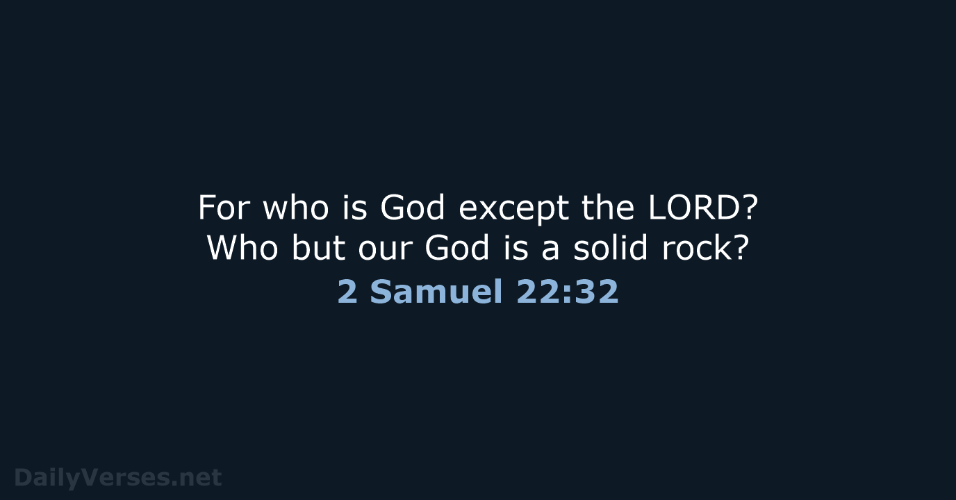 2 Samuel 22:32 - NLT
