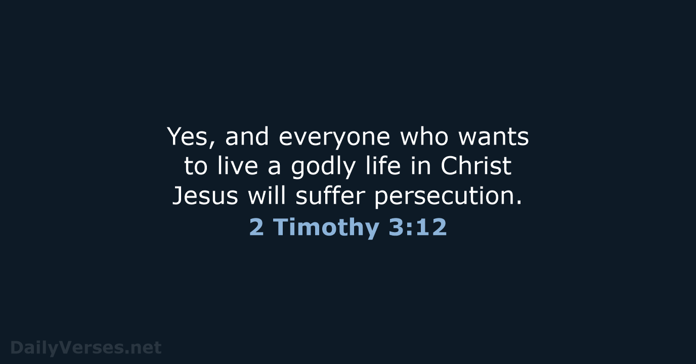 Yes, and everyone who wants to live a godly life in Christ… 2 Timothy 3:12