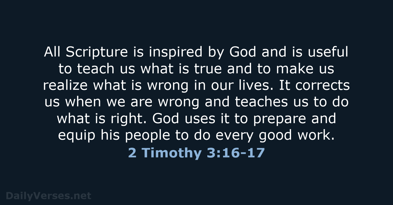 All Scripture is inspired by God and is useful to teach us… 2 Timothy 3:16-17