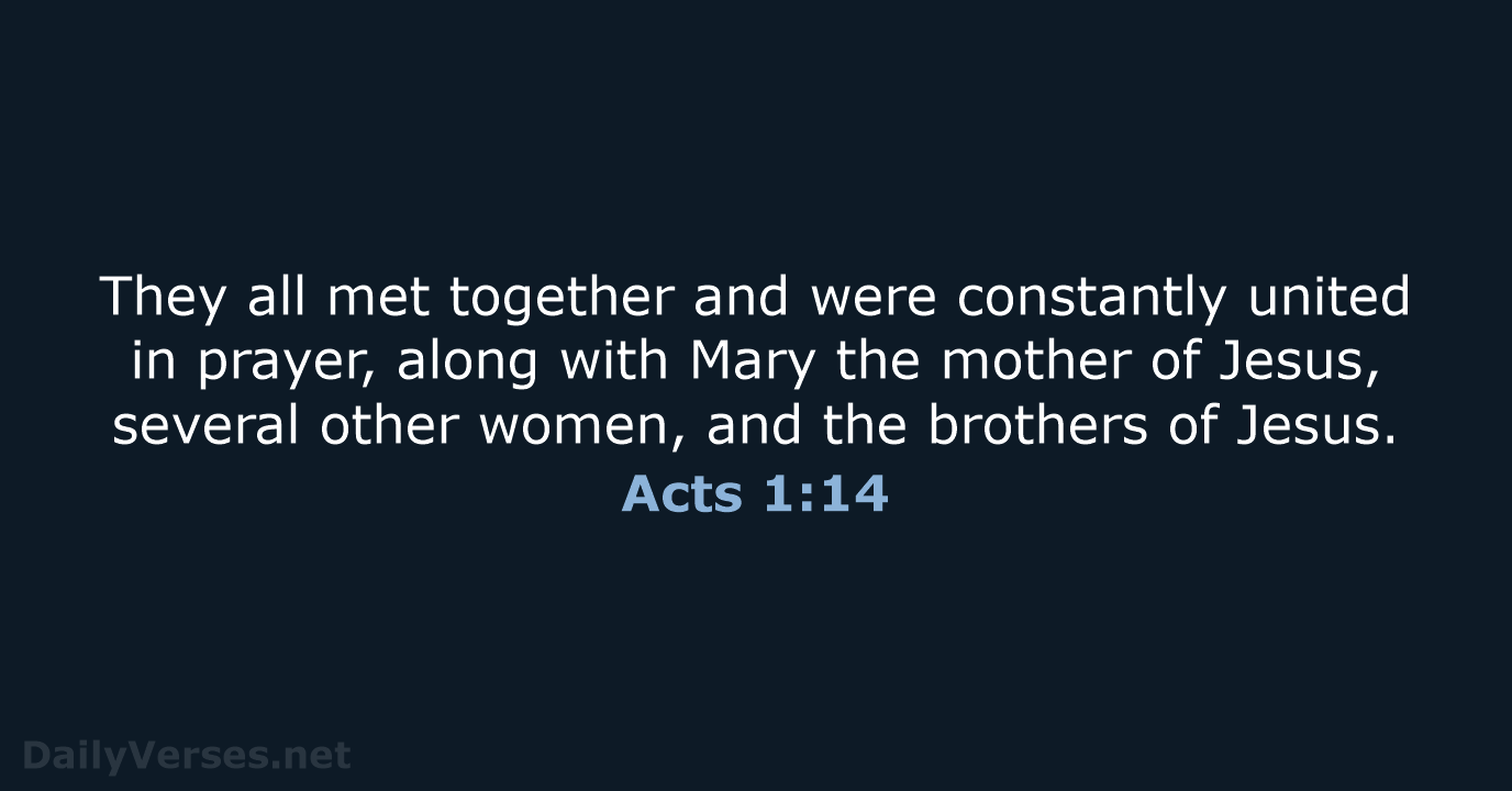 They all met together and were constantly united in prayer, along with… Acts 1:14