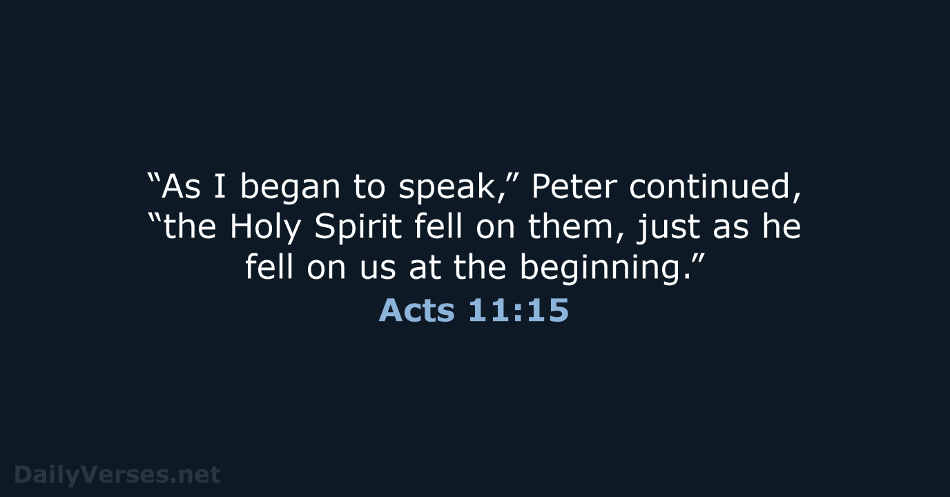 “As I began to speak,” Peter continued, “the Holy Spirit fell on… Acts 11:15