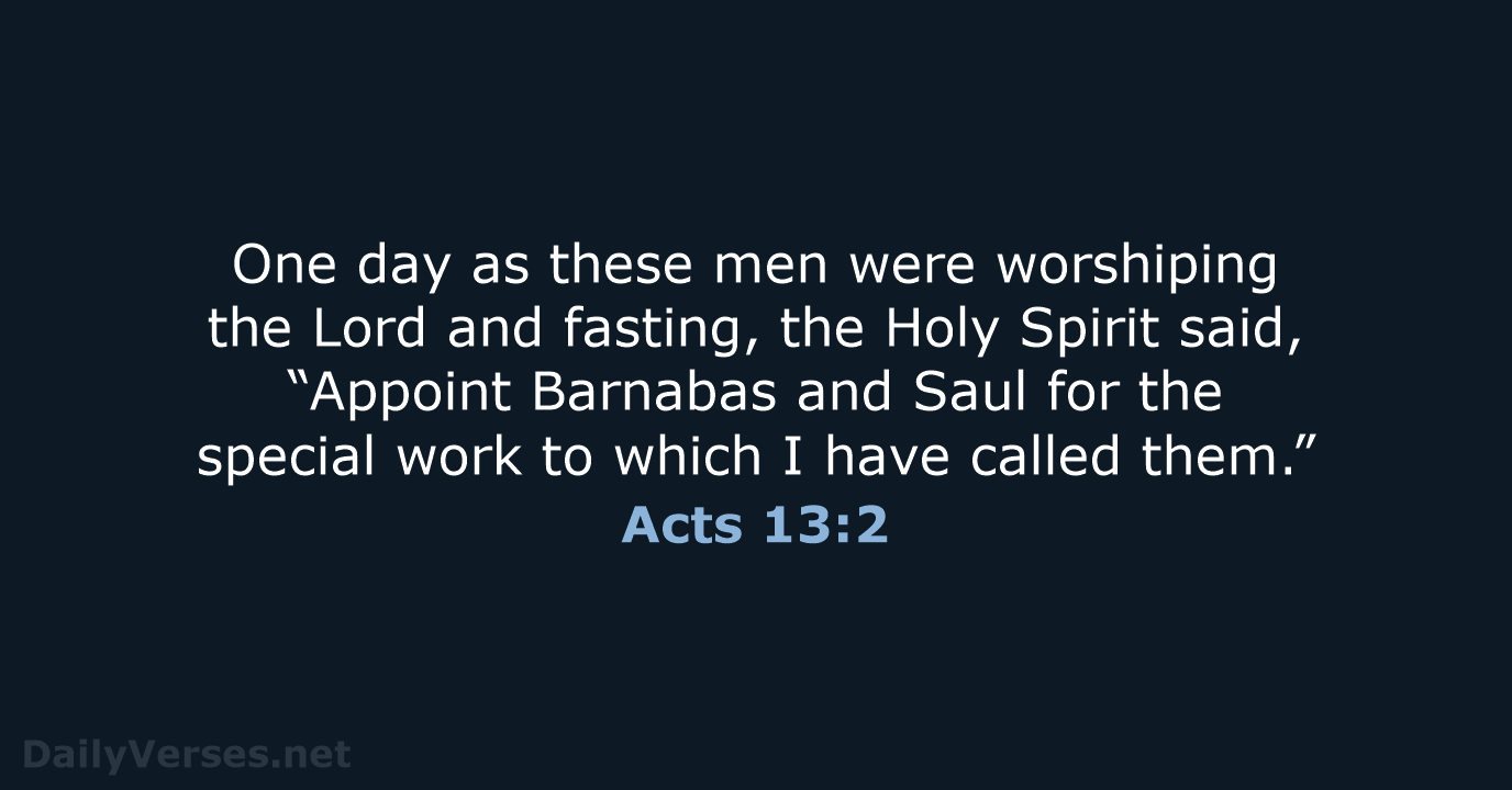 One day as these men were worshiping the Lord and fasting, the… Acts 13:2