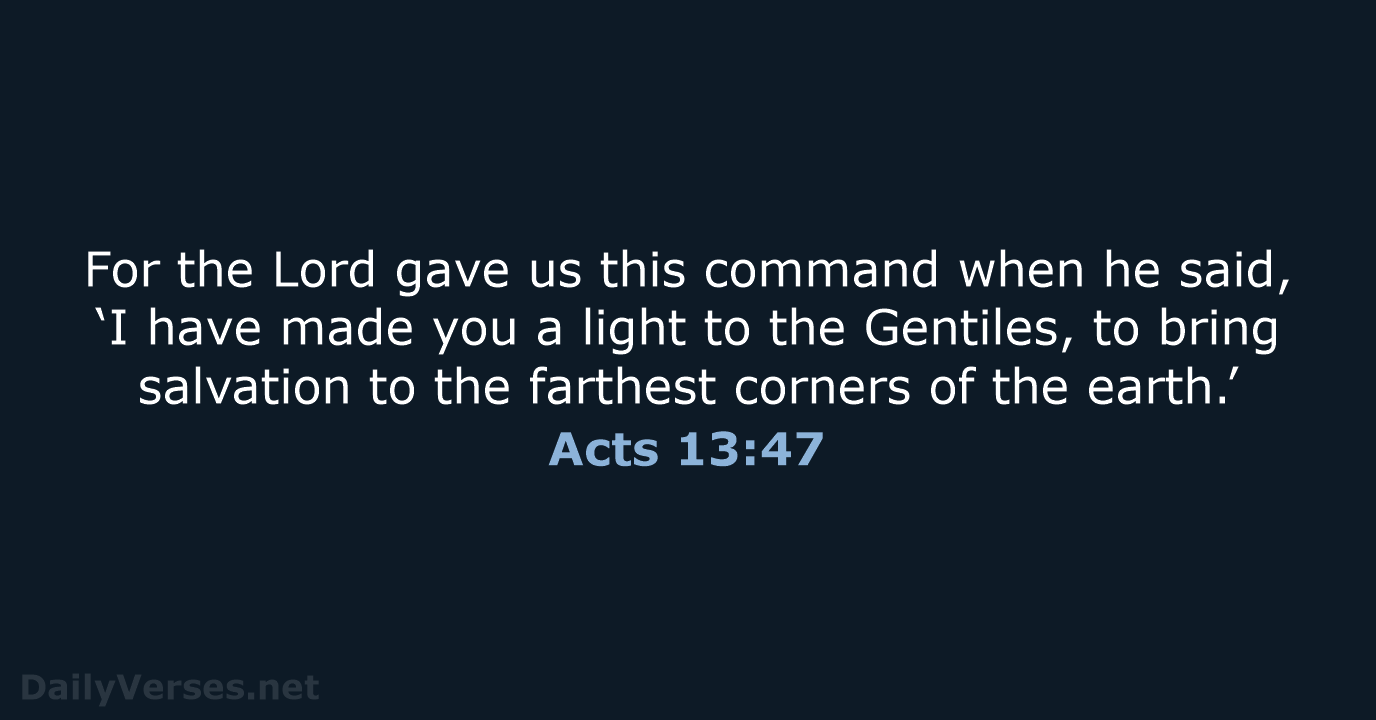 For the Lord gave us this command when he said, ‘I have… Acts 13:47