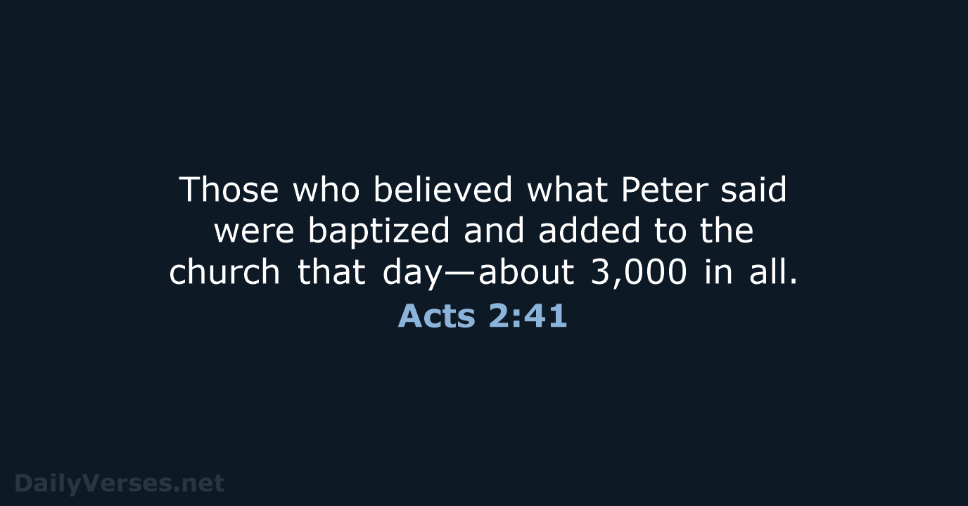 Those who believed what Peter said were baptized and added to the… Acts 2:41