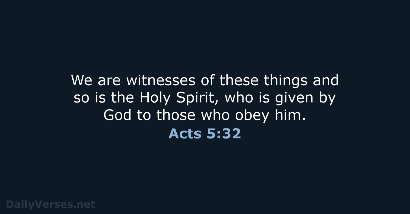 We are witnesses of these things and so is the Holy Spirit… Acts 5:32