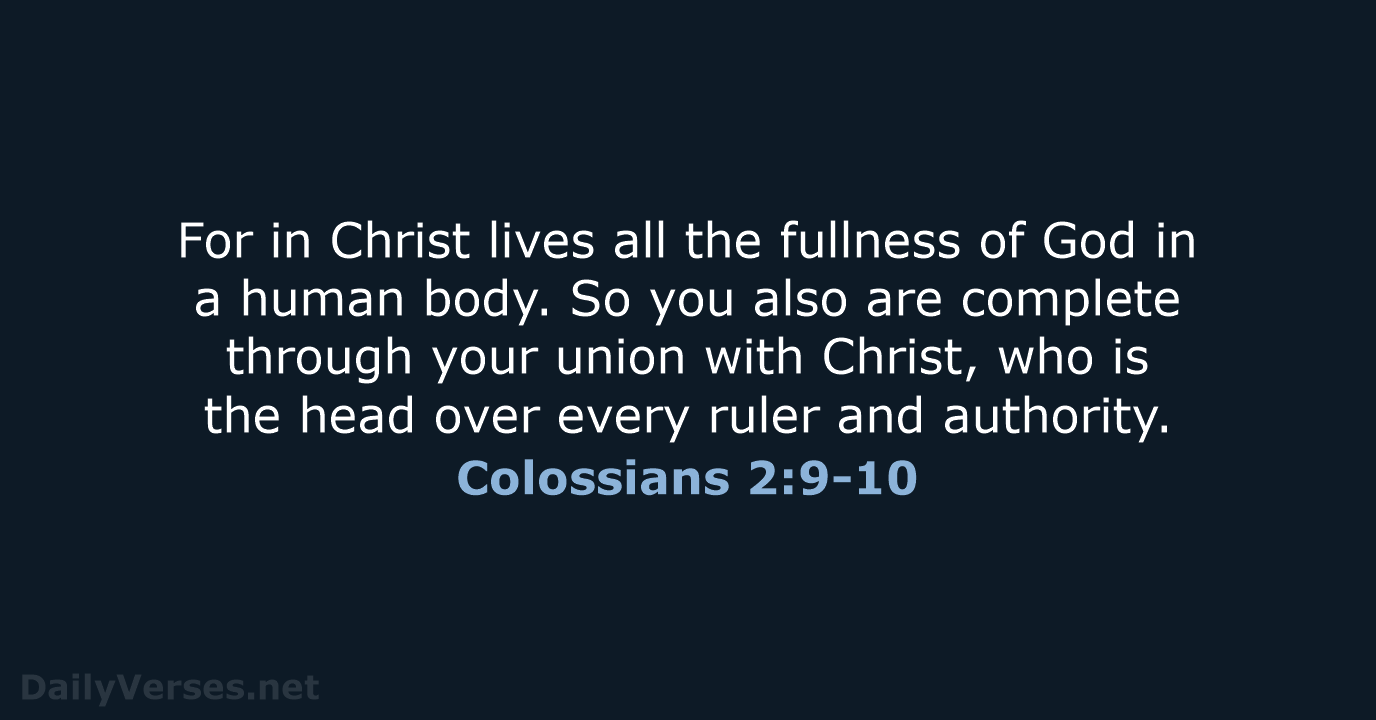 For in Christ lives all the fullness of God in a human… Colossians 2:9-10
