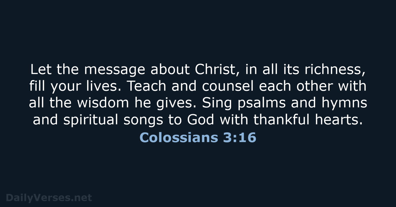 Colossians 3:16 - NLT