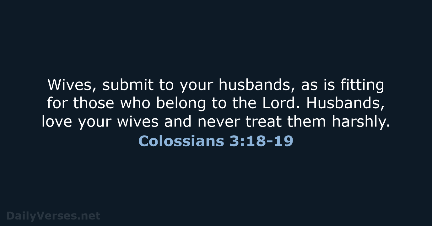 Wives, submit to your husbands, as is fitting for those who belong… Colossians 3:18-19