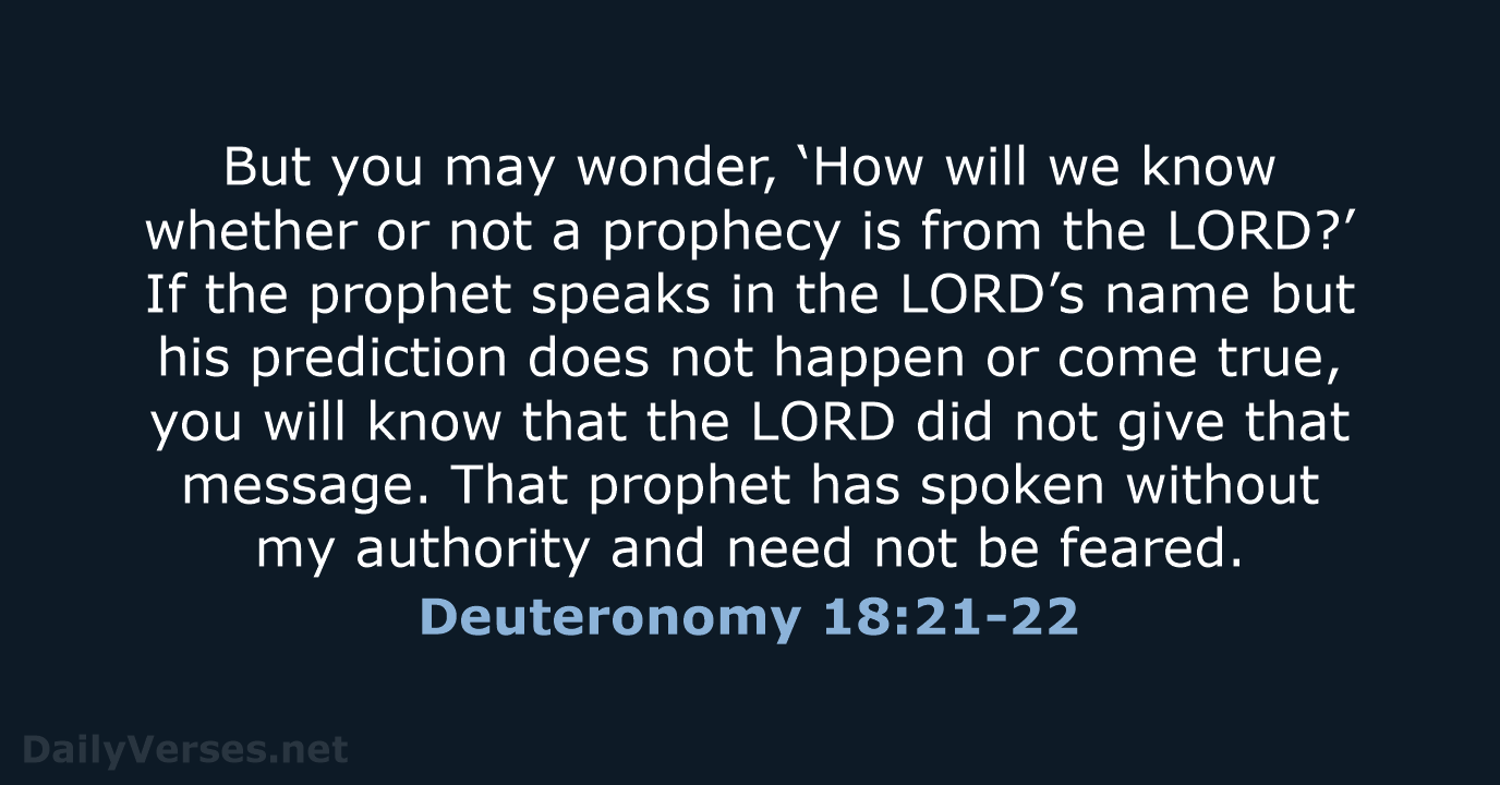 But you may wonder, ‘How will we know whether or not a… Deuteronomy 18:21-22