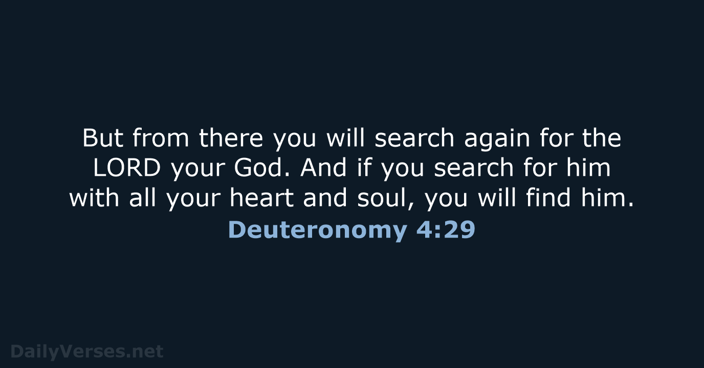 But from there you will search again for the LORD your God… Deuteronomy 4:29