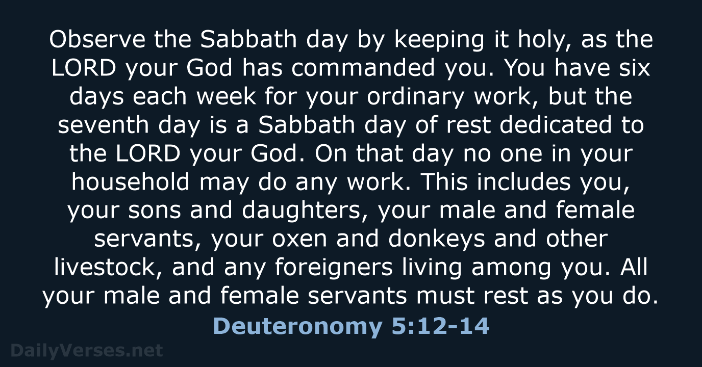 Observe the Sabbath day by keeping it holy, as the LORD your… Deuteronomy 5:12-14
