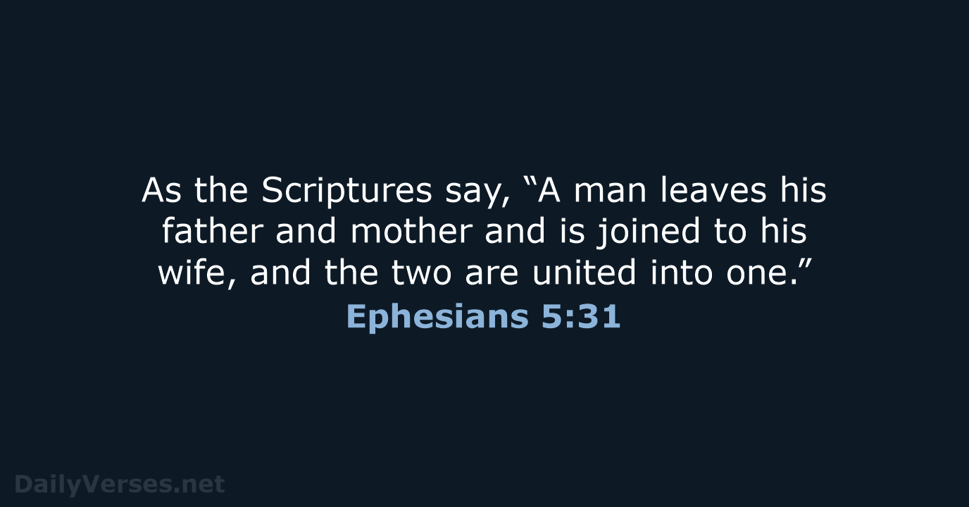 As the Scriptures say, “A man leaves his father and mother and… Ephesians 5:31