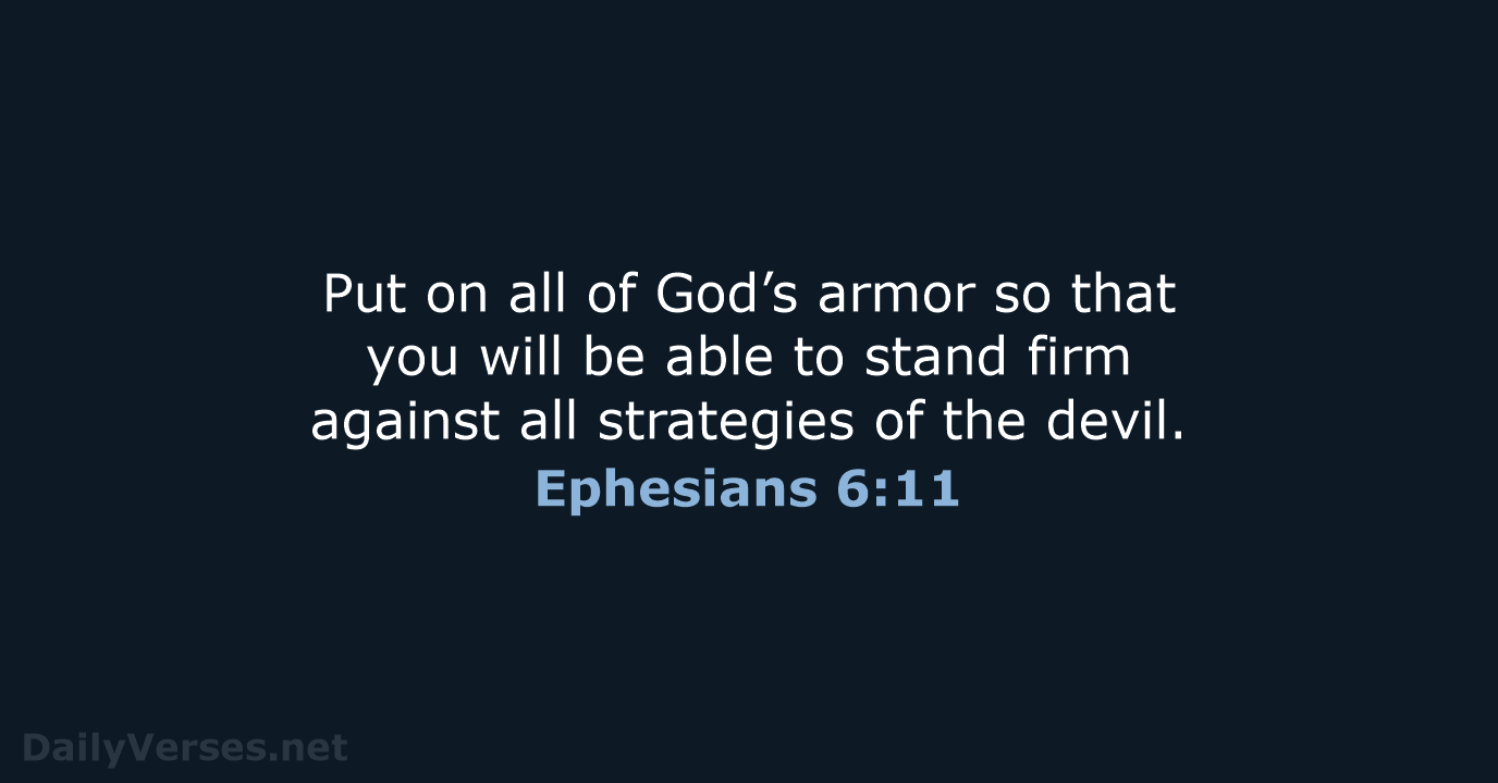 Put on all of God’s armor so that you will be able… Ephesians 6:11