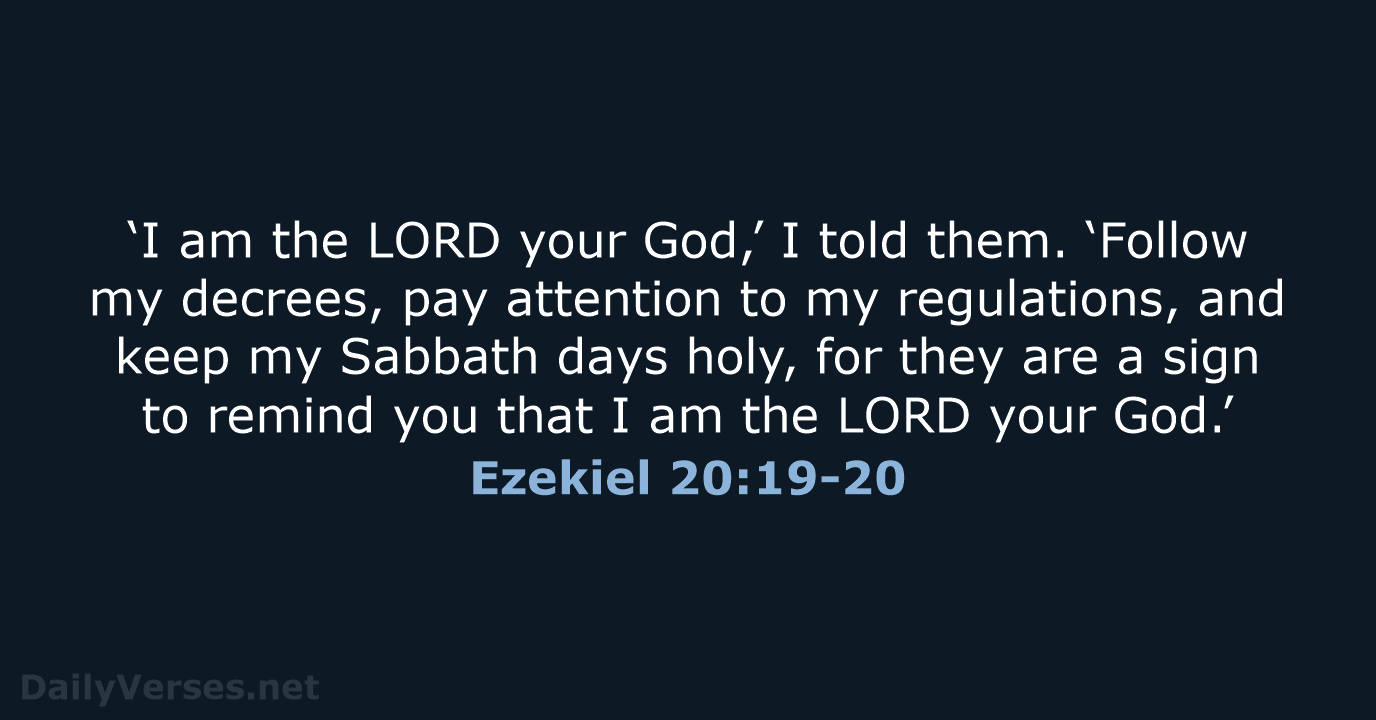 Ezekiel 20:19-20 - NLT