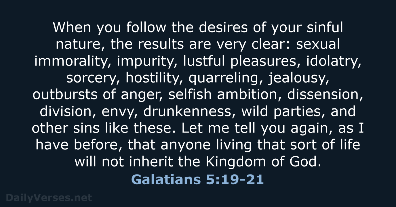 When you follow the desires of your sinful nature, the results are… Galatians 5:19-21