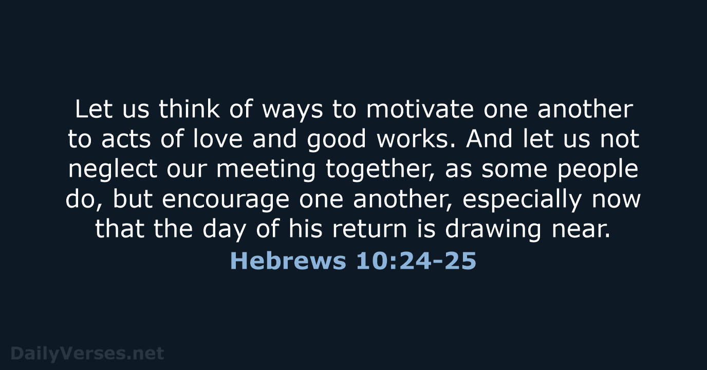 Let us think of ways to motivate one another to acts of… Hebrews 10:24-25