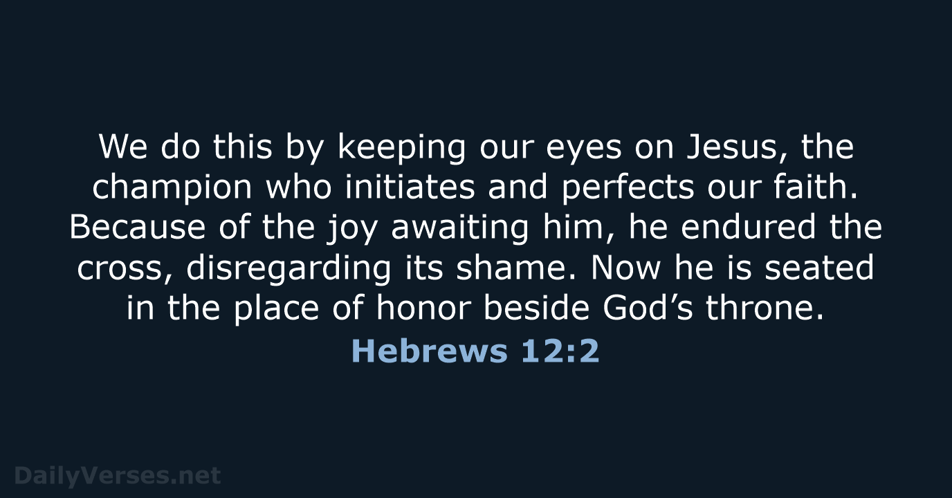 We do this by keeping our eyes on Jesus, the champion who… Hebrews 12:2