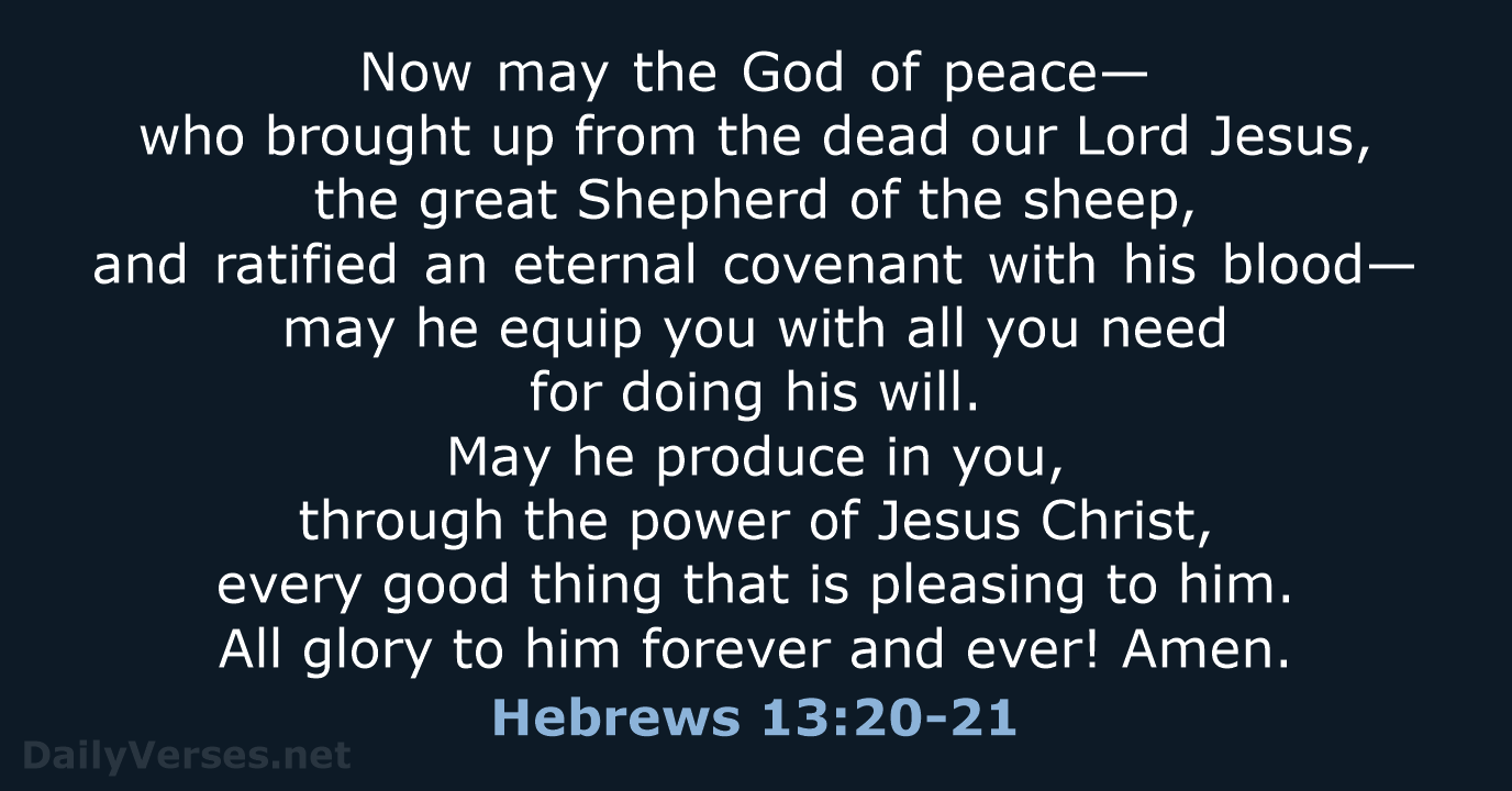 Now may the God of peace— who brought up from the dead… Hebrews 13:20-21