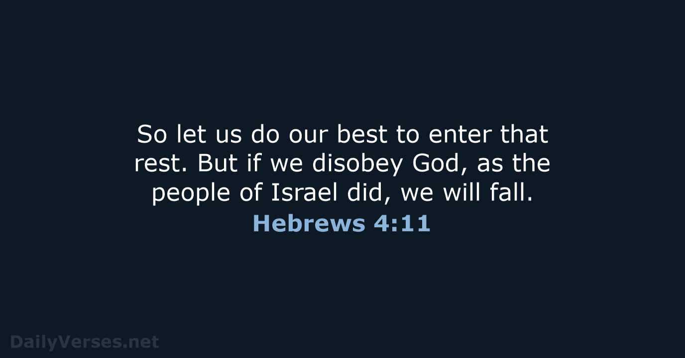So let us do our best to enter that rest. But if… Hebrews 4:11