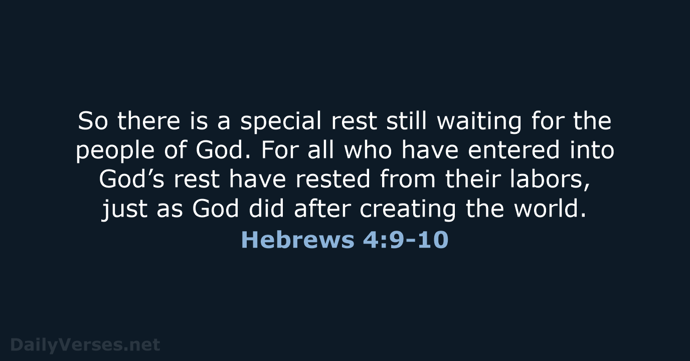 So there is a special rest still waiting for the people of… Hebrews 4:9-10