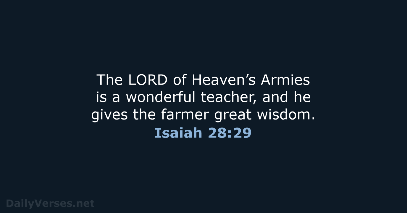 The LORD of Heaven’s Armies is a wonderful teacher, and he gives… Isaiah 28:29