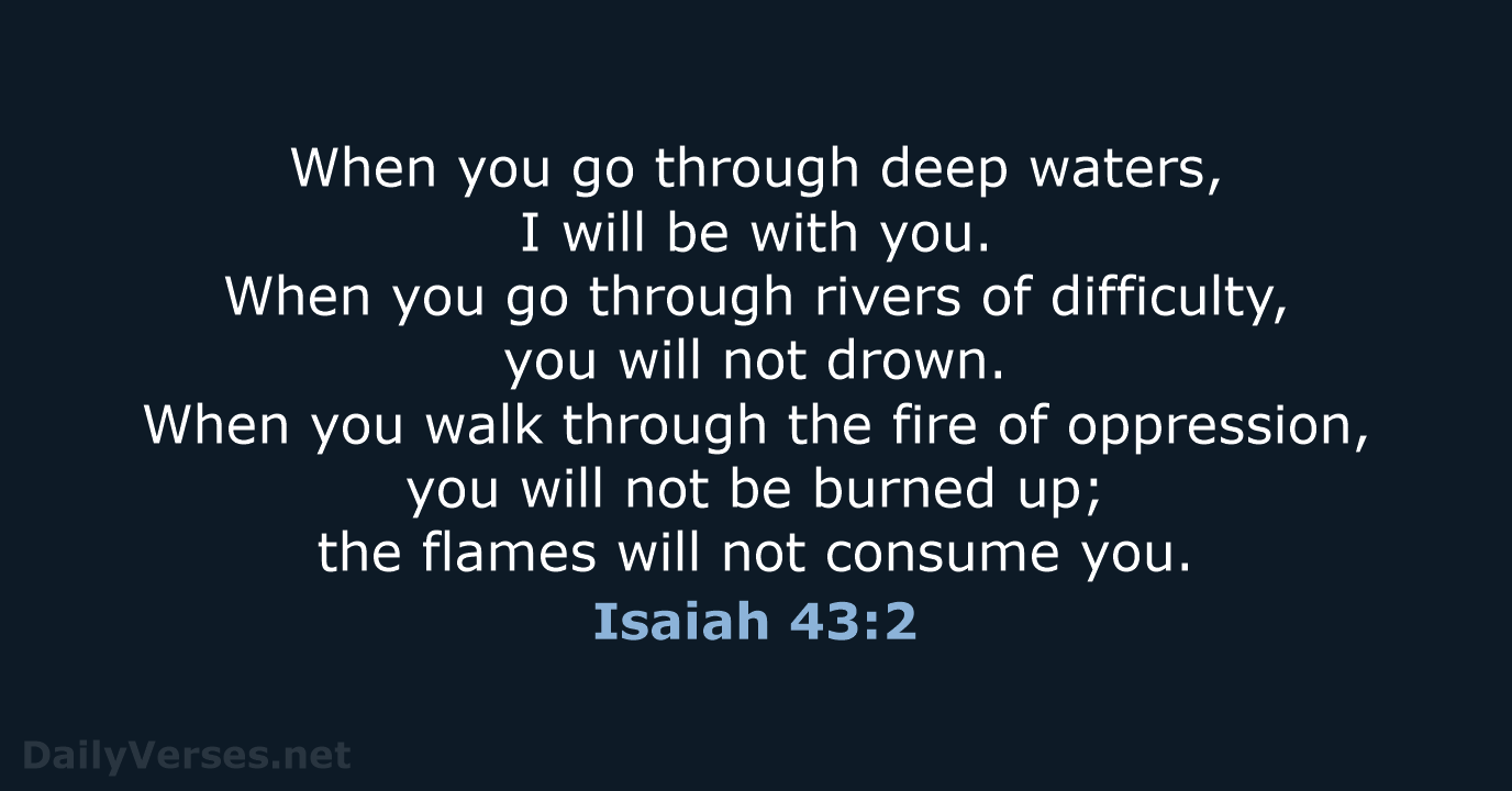When you go through deep waters, I will be with you. When… Isaiah 43:2