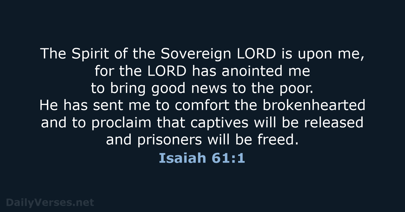 The Spirit of the Sovereign LORD is upon me, for the LORD… Isaiah 61:1