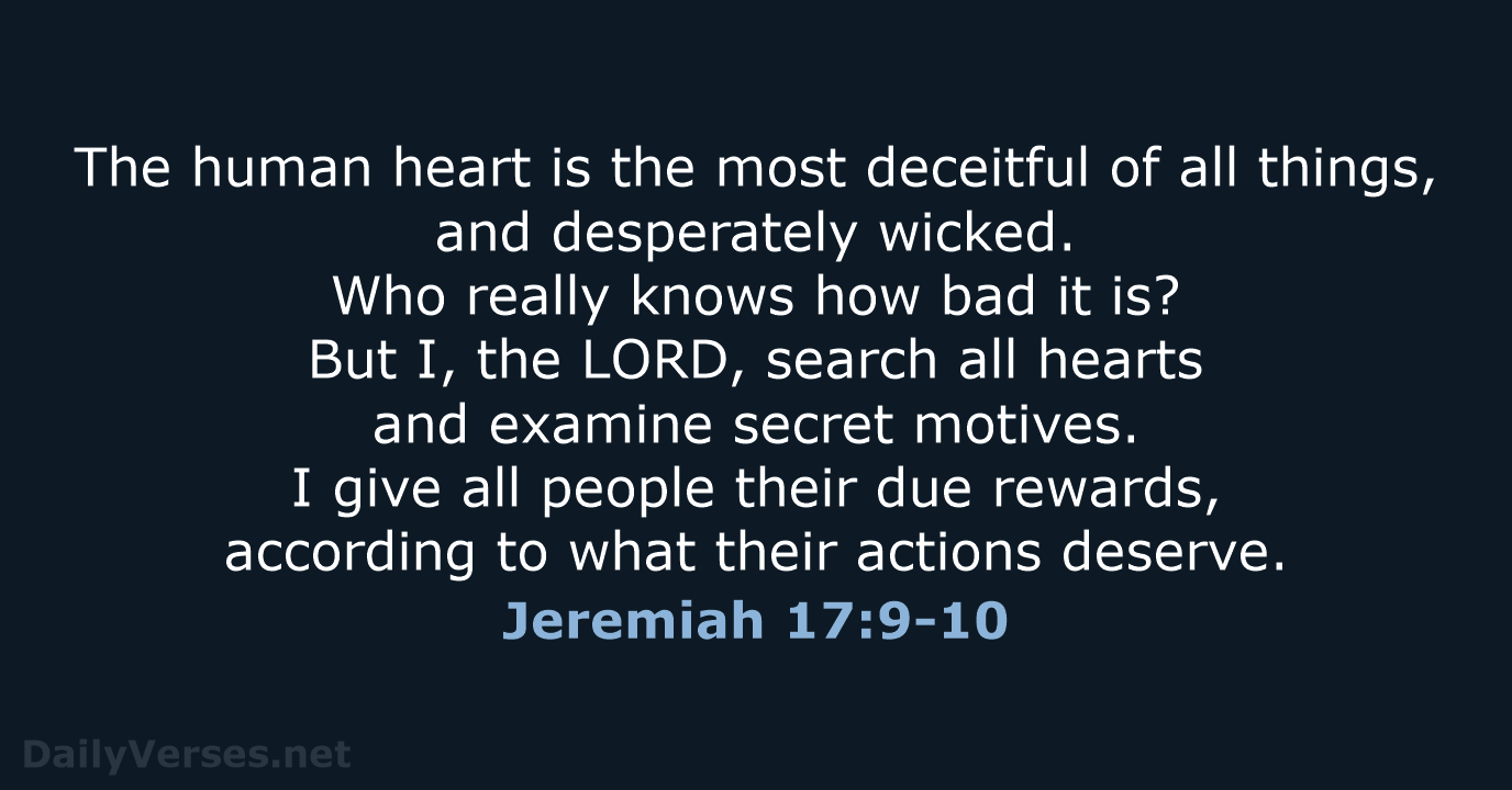 Jeremiah 17:9-10 - NLT