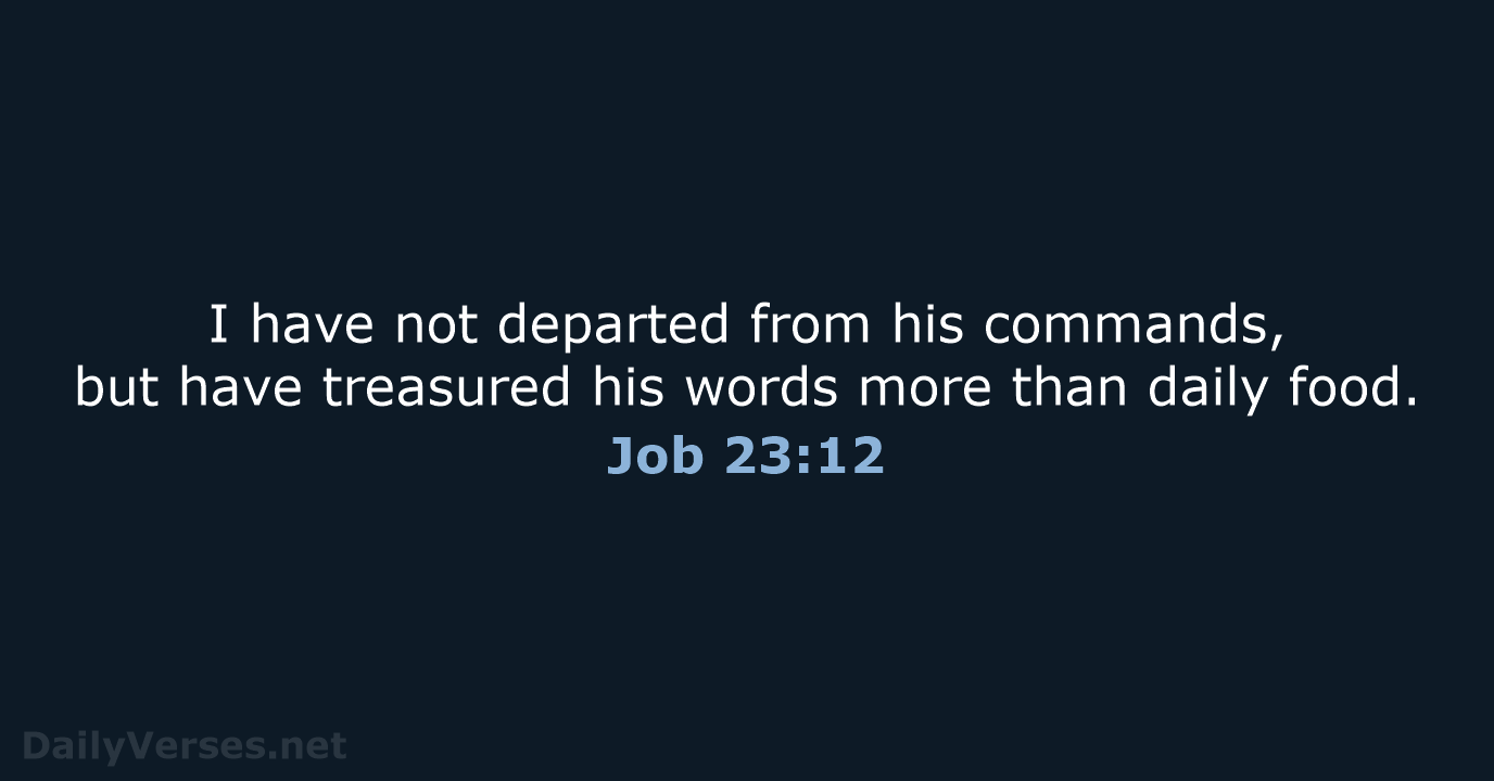Job 23:12 - NLT