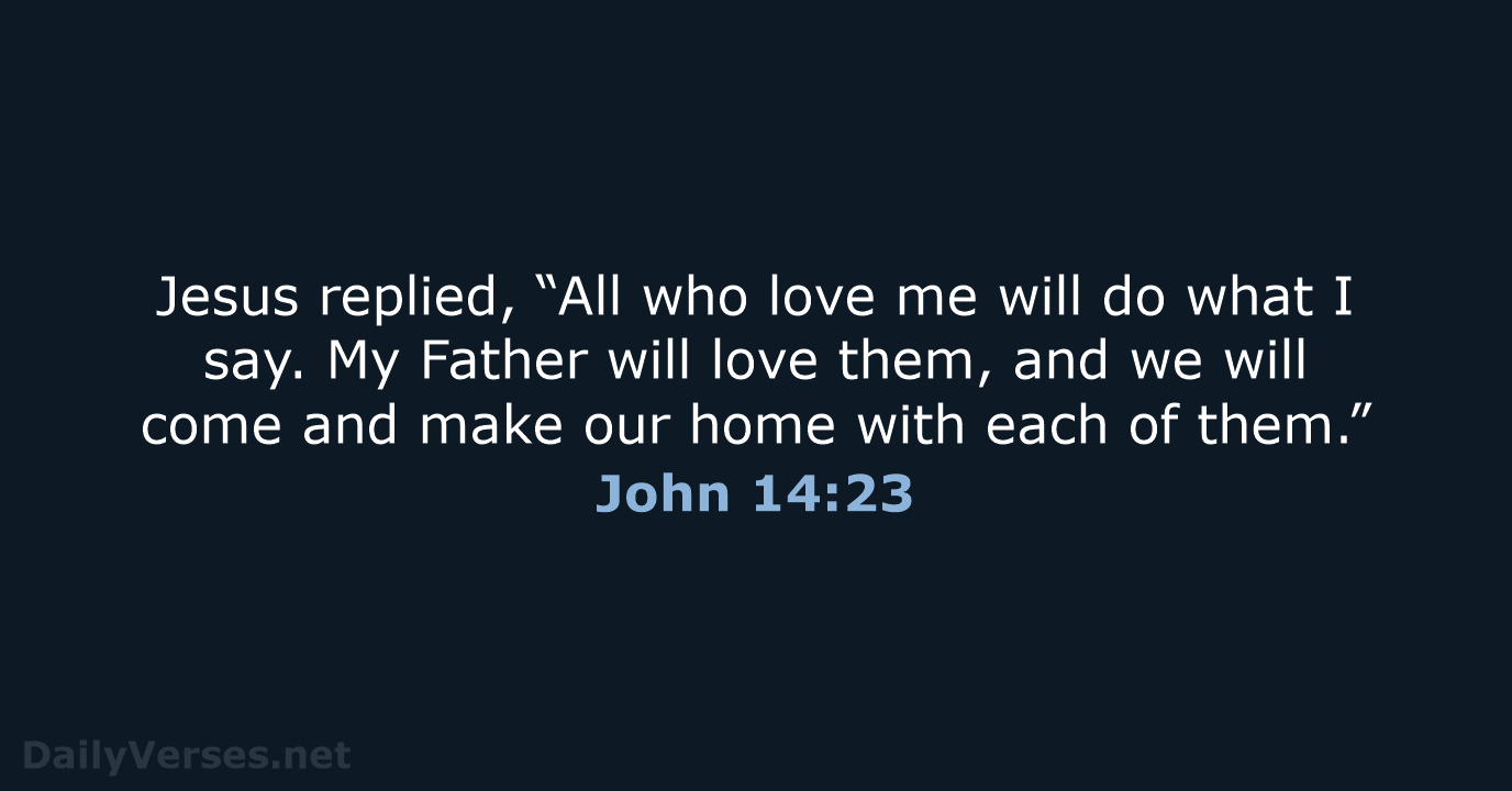 Jesus replied, “All who love me will do what I say. My… John 14:23