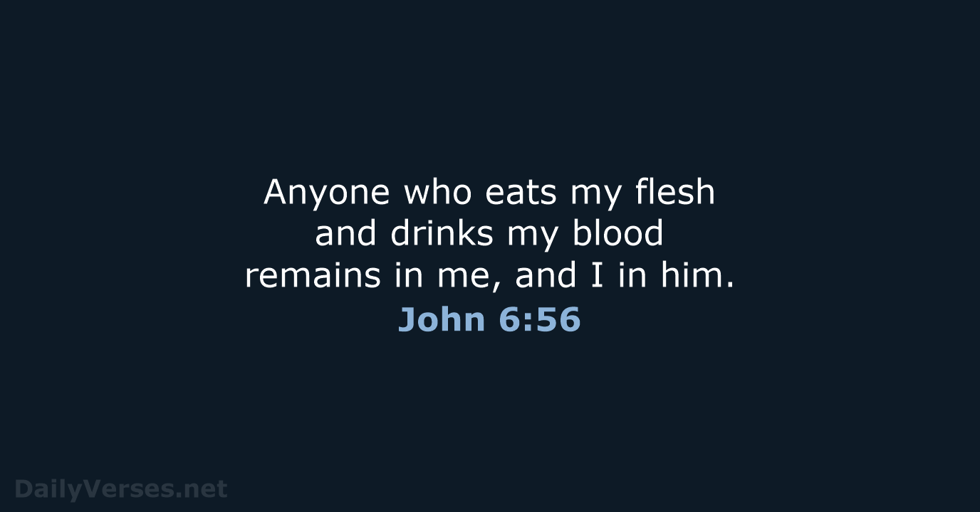 Anyone who eats my flesh and drinks my blood remains in me… John 6:56