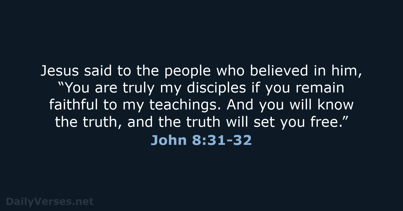 Jesus said to the people who believed in him, “You are truly… John 8:31-32