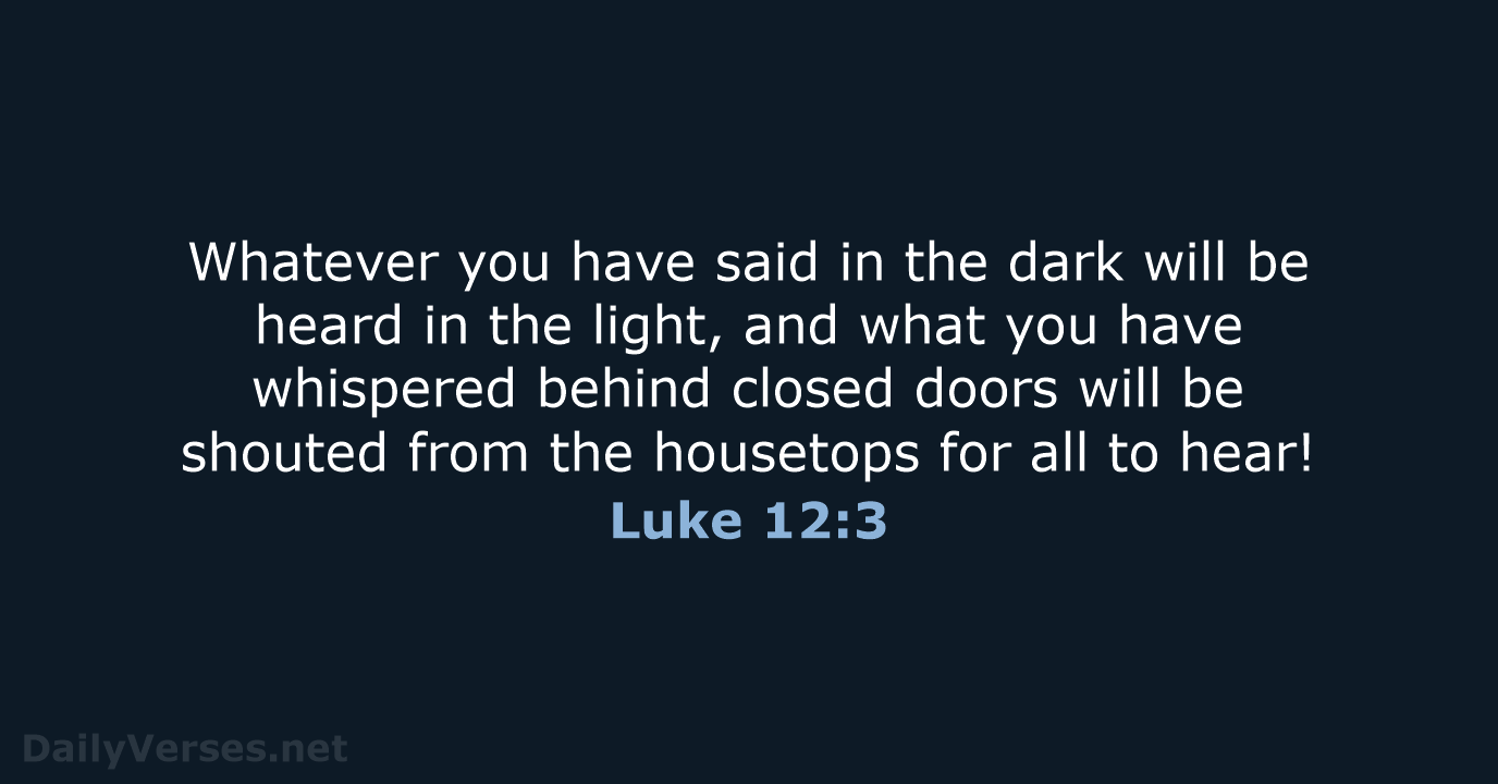 Luke 12:3 - NLT